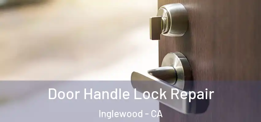  Door Handle Lock Repair Inglewood - CA